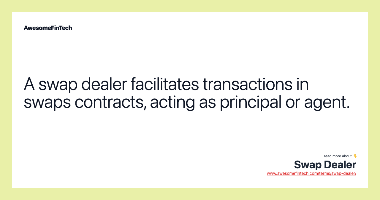 A swap dealer facilitates transactions in swaps contracts, acting as principal or agent.