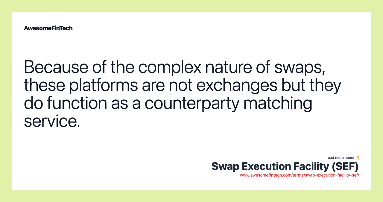 Because of the complex nature of swaps, these platforms are not exchanges but they do function as a counterparty matching service.
