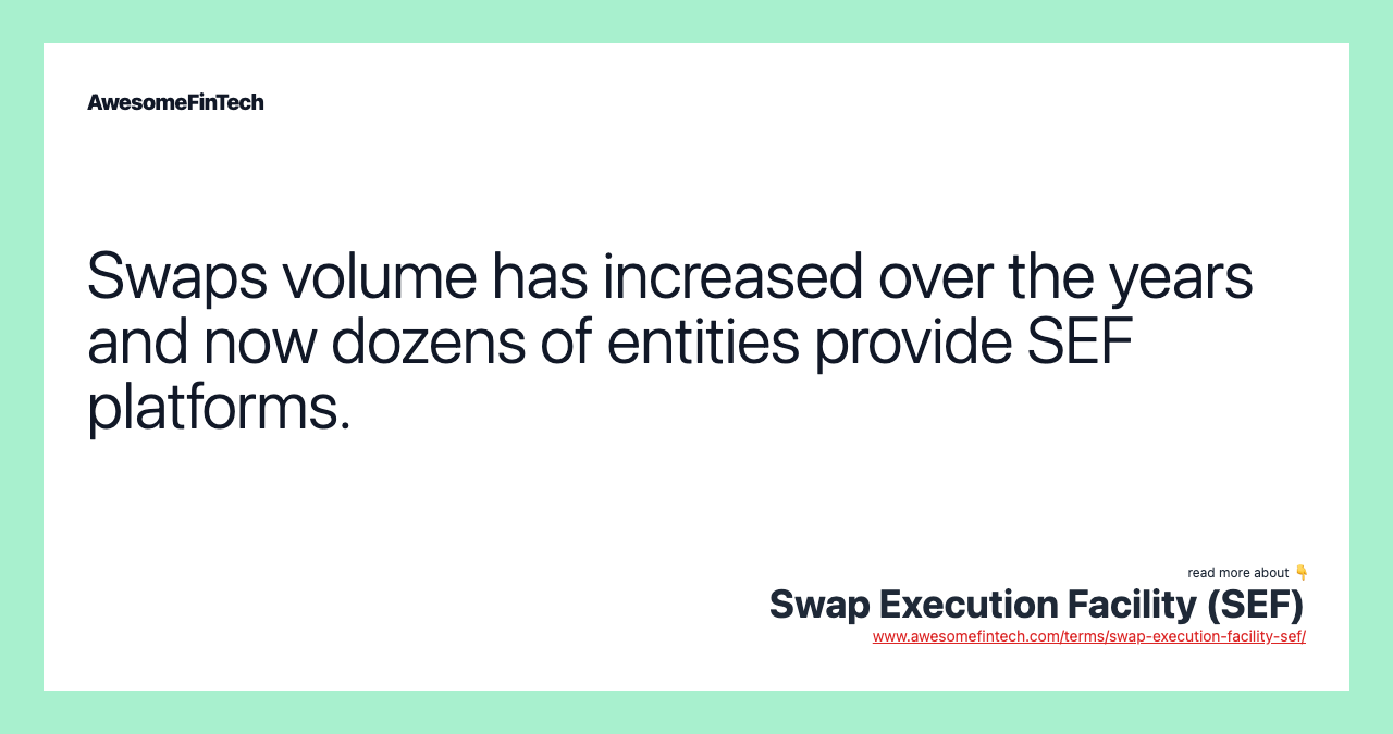 Swaps volume has increased over the years and now dozens of entities provide SEF platforms.