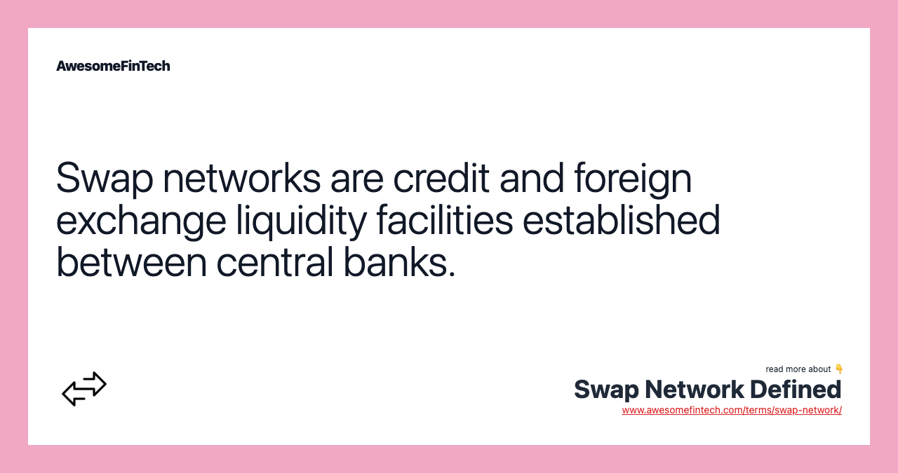 Swap networks are credit and foreign exchange liquidity facilities established between central banks.