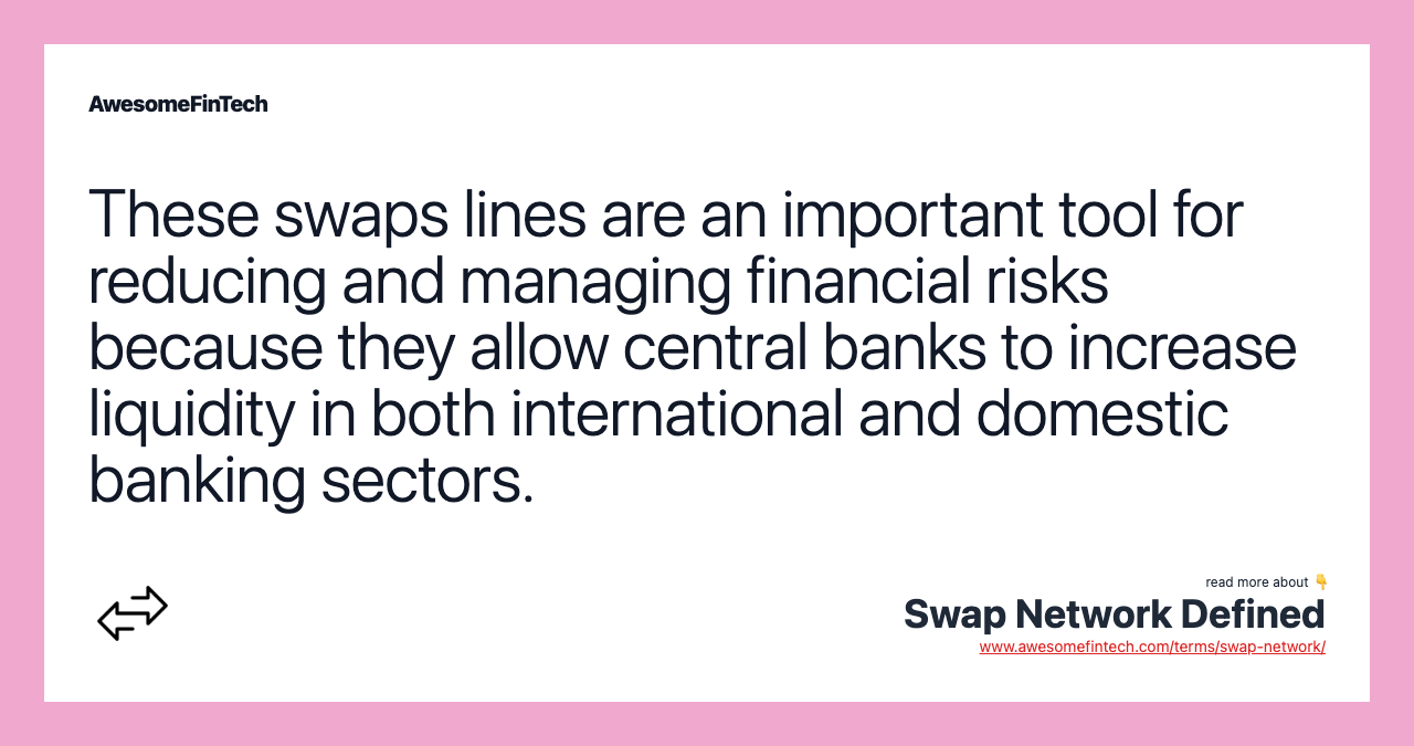 These swaps lines are an important tool for reducing and managing financial risks because they allow central banks to increase liquidity in both international and domestic banking sectors.
