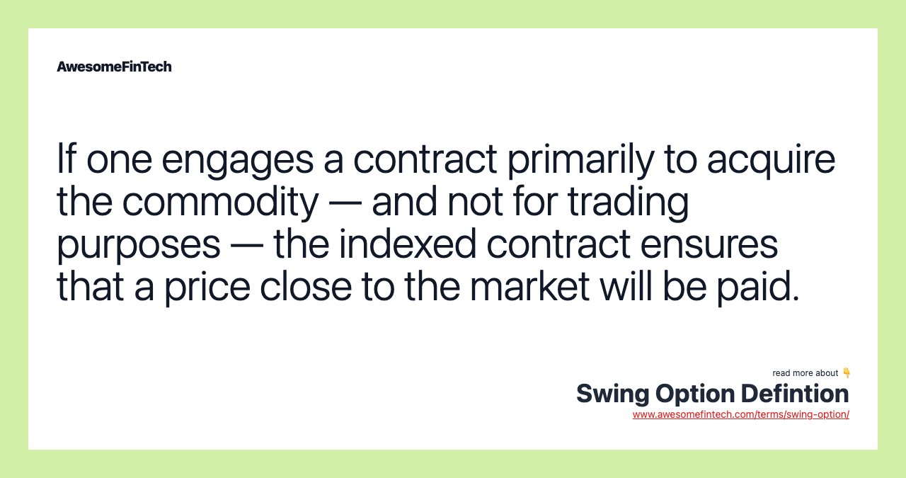 If one engages a contract primarily to acquire the commodity — and not for trading purposes — the indexed contract ensures that a price close to the market will be paid.