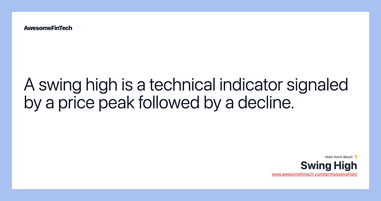 A swing high is a technical indicator signaled by a price peak followed by a decline.