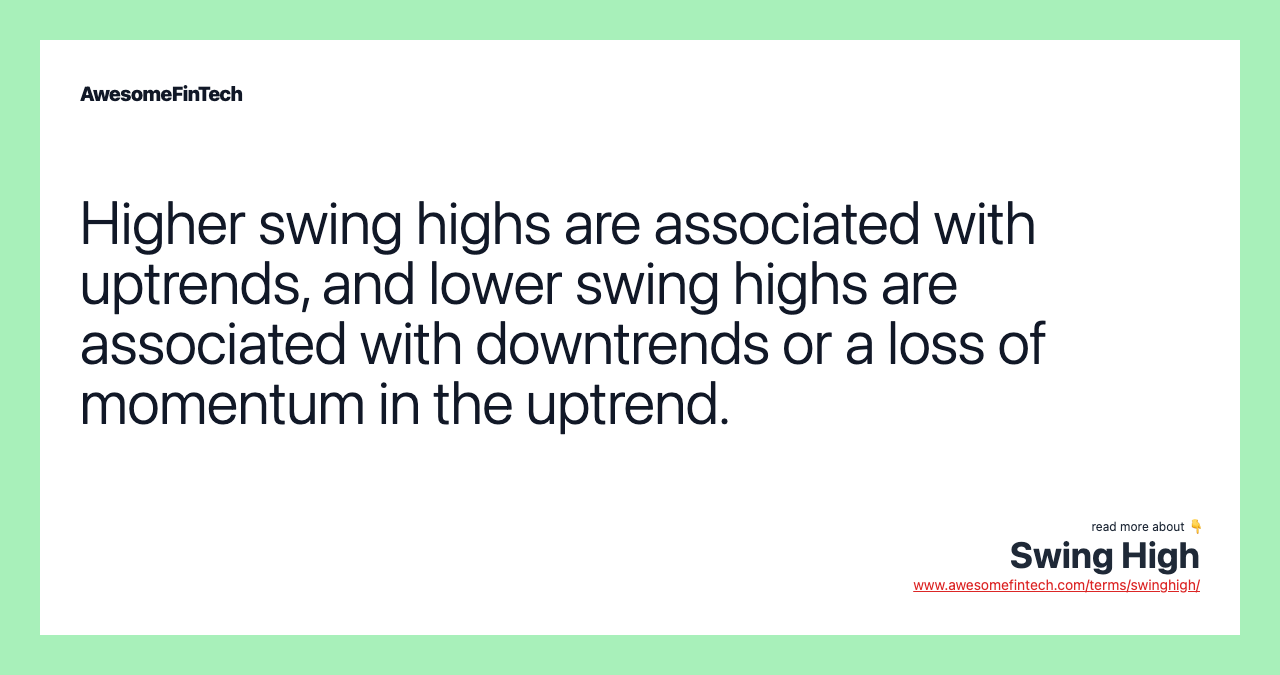 Higher swing highs are associated with uptrends, and lower swing highs are associated with downtrends or a loss of momentum in the uptrend.