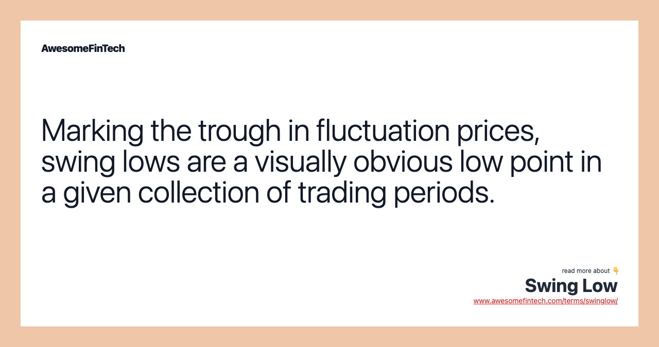 Marking the trough in fluctuation prices, swing lows are a visually obvious low point in a given collection of trading periods.