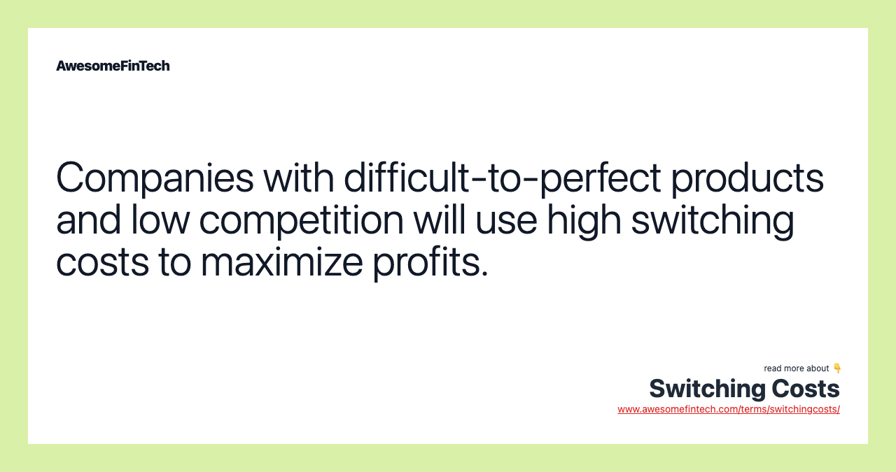Companies with difficult-to-perfect products and low competition will use high switching costs to maximize profits.