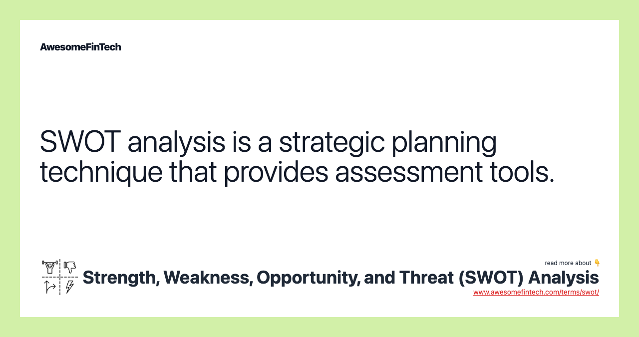 SWOT analysis is a strategic planning technique that provides assessment tools.