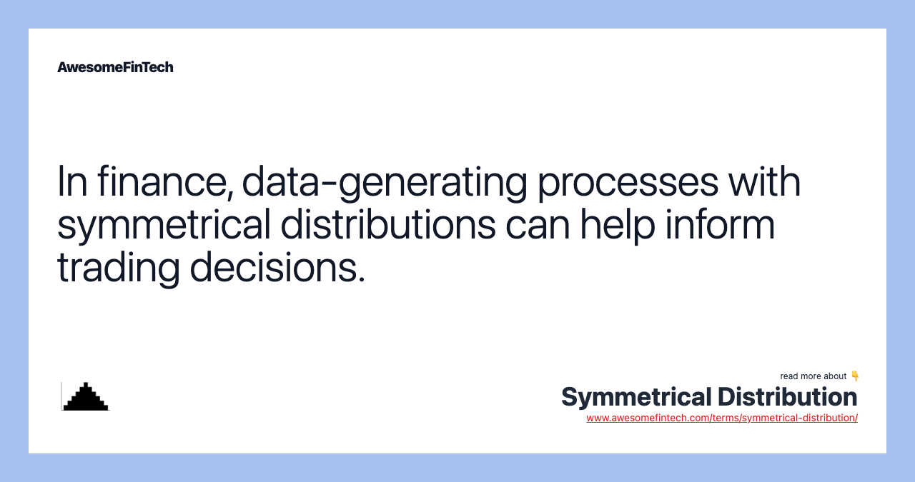 In finance, data-generating processes with symmetrical distributions can help inform trading decisions.