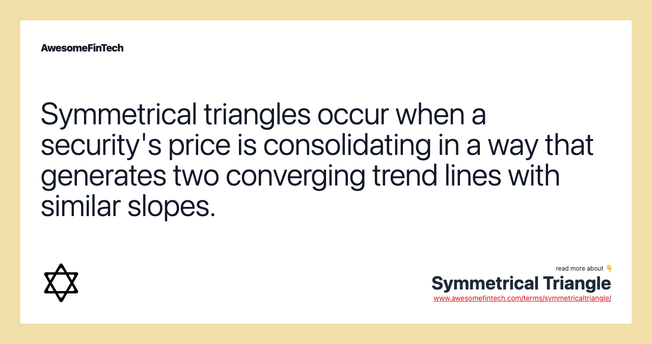 Symmetrical triangles occur when a security's price is consolidating in a way that generates two converging trend lines with similar slopes.
