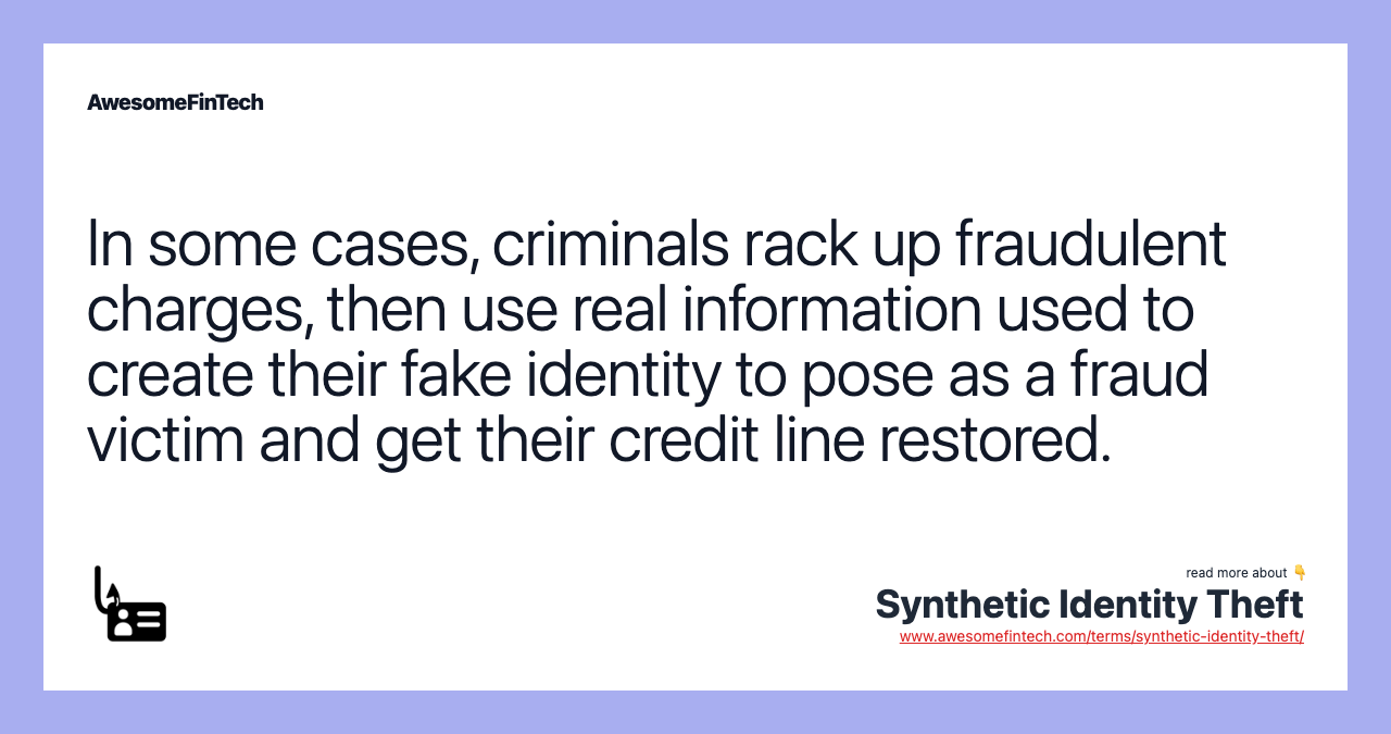 In some cases, criminals rack up fraudulent charges, then use real information used to create their fake identity to pose as a fraud victim and get their credit line restored.