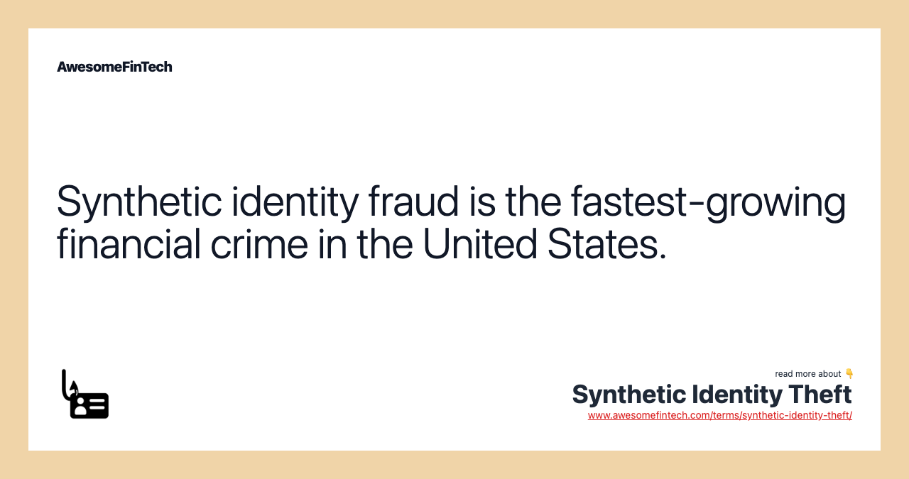 Synthetic identity fraud is the fastest-growing financial crime in the United States.