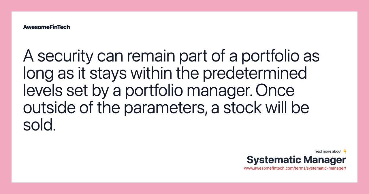 A security can remain part of a portfolio as long as it stays within the predetermined levels set by a portfolio manager. Once outside of the parameters, a stock will be sold.