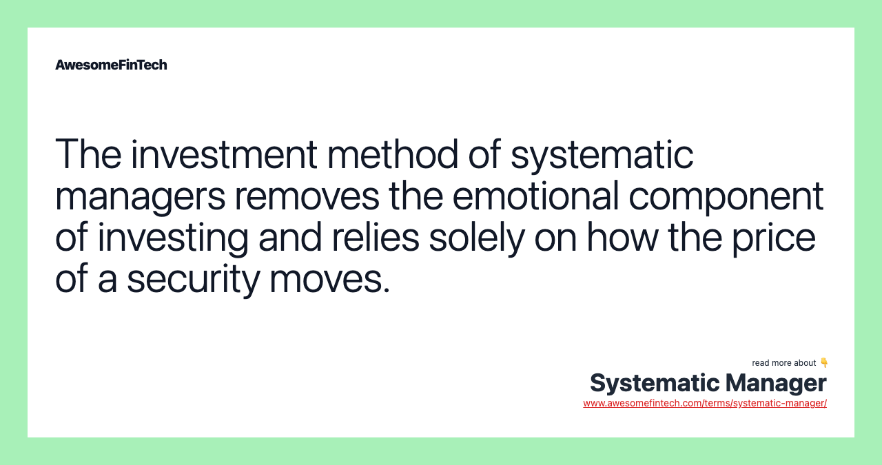 The investment method of systematic managers removes the emotional component of investing and relies solely on how the price of a security moves.