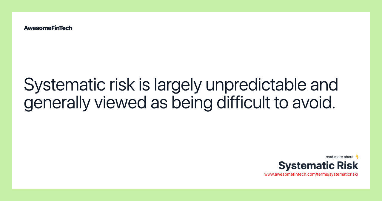 Systematic risk is largely unpredictable and generally viewed as being difficult to avoid.