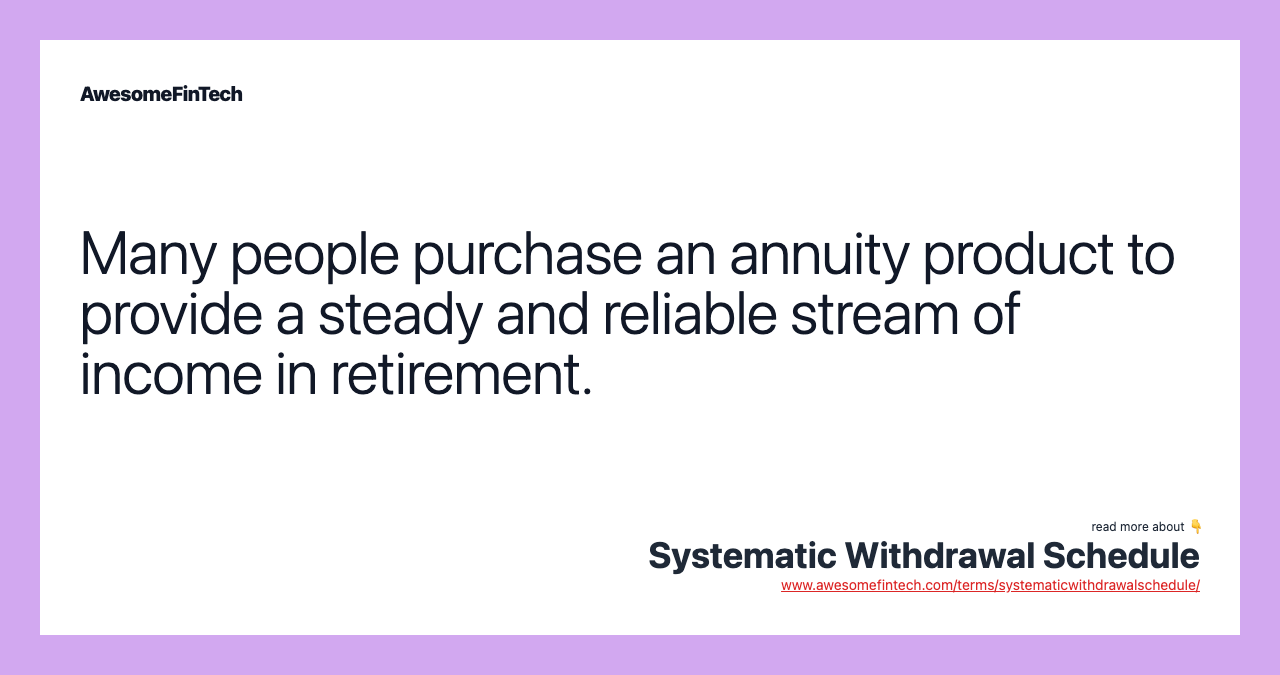 Many people purchase an annuity product to provide a steady and reliable stream of income in retirement.
