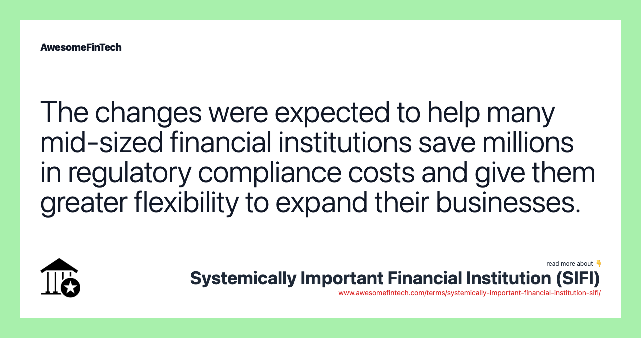The changes were expected to help many mid-sized financial institutions save millions in regulatory compliance costs and give them greater flexibility to expand their businesses.