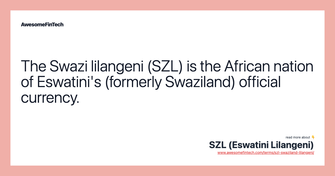 The Swazi lilangeni (SZL) is the African nation of Eswatini's (formerly Swaziland) official currency.