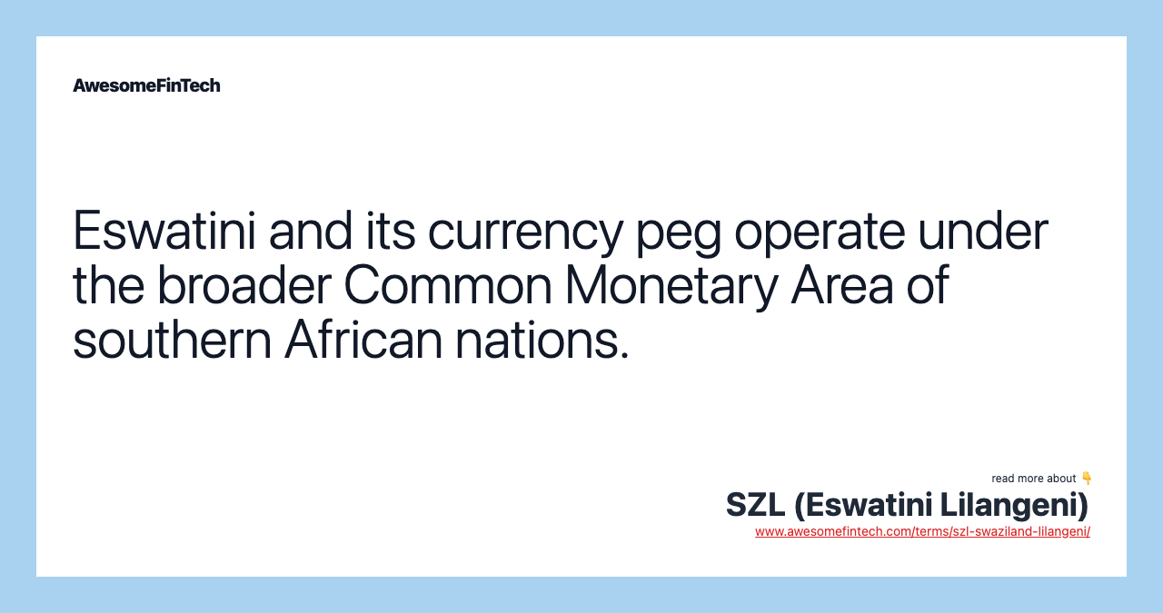 Eswatini and its currency peg operate under the broader Common Monetary Area of southern African nations.