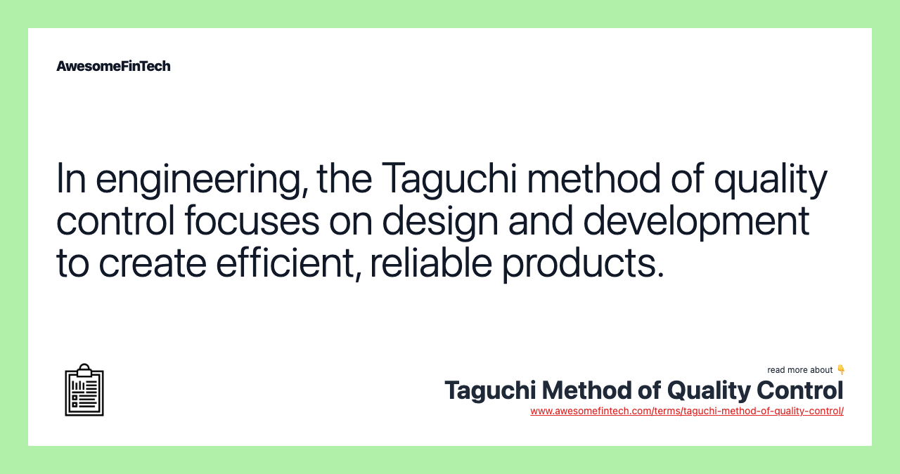 In engineering, the Taguchi method of quality control focuses on design and development to create efficient, reliable products.