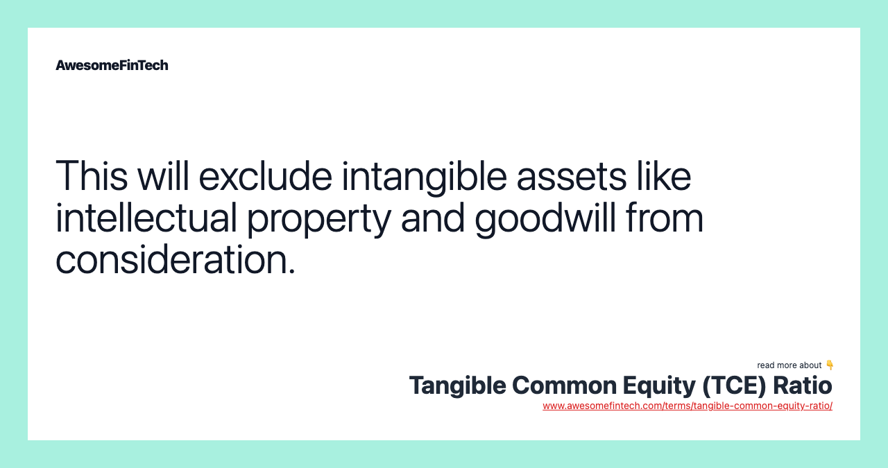 This will exclude intangible assets like intellectual property and goodwill from consideration.