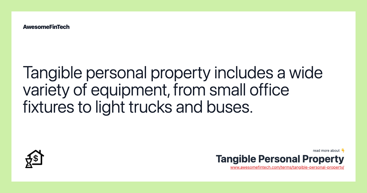 Tangible personal property includes a wide variety of equipment, from small office fixtures to light trucks and buses.
