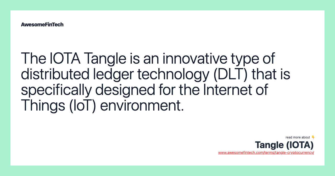 The IOTA Tangle is an innovative type of distributed ledger technology (DLT) that is specifically designed for the Internet of Things (IoT) environment.