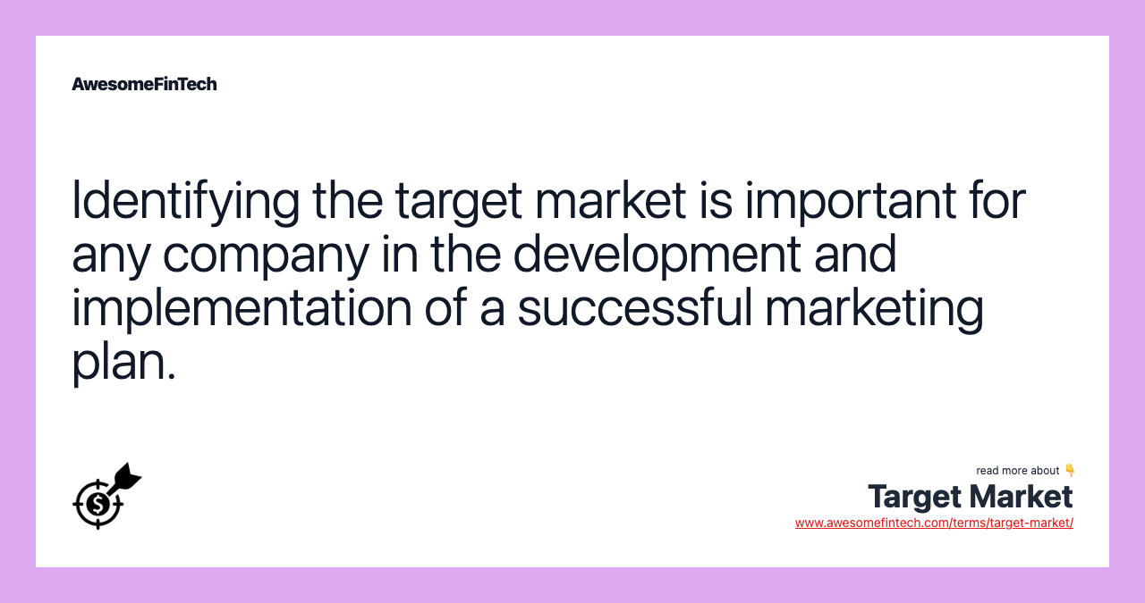 Identifying the target market is important for any company in the development and implementation of a successful marketing plan.