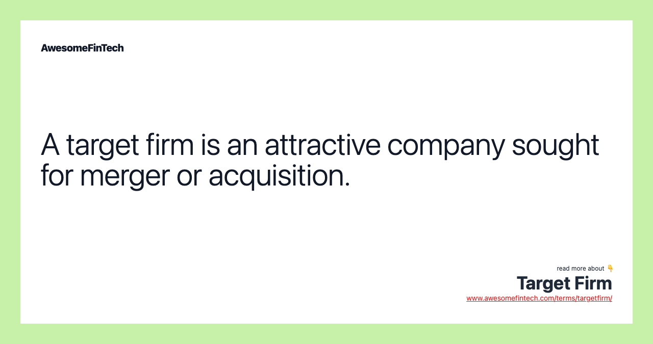 A target firm is an attractive company sought for merger or acquisition.