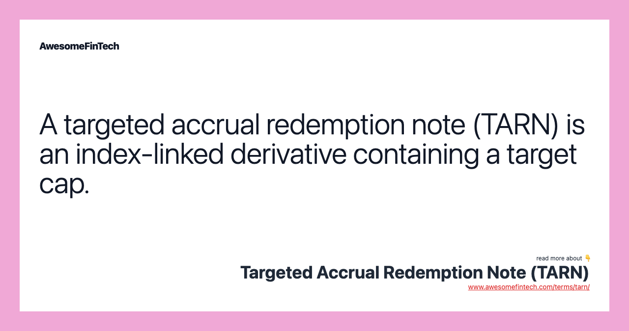 Targeted Accrual Redemption Note (TARN) AwesomeFinTech Blog