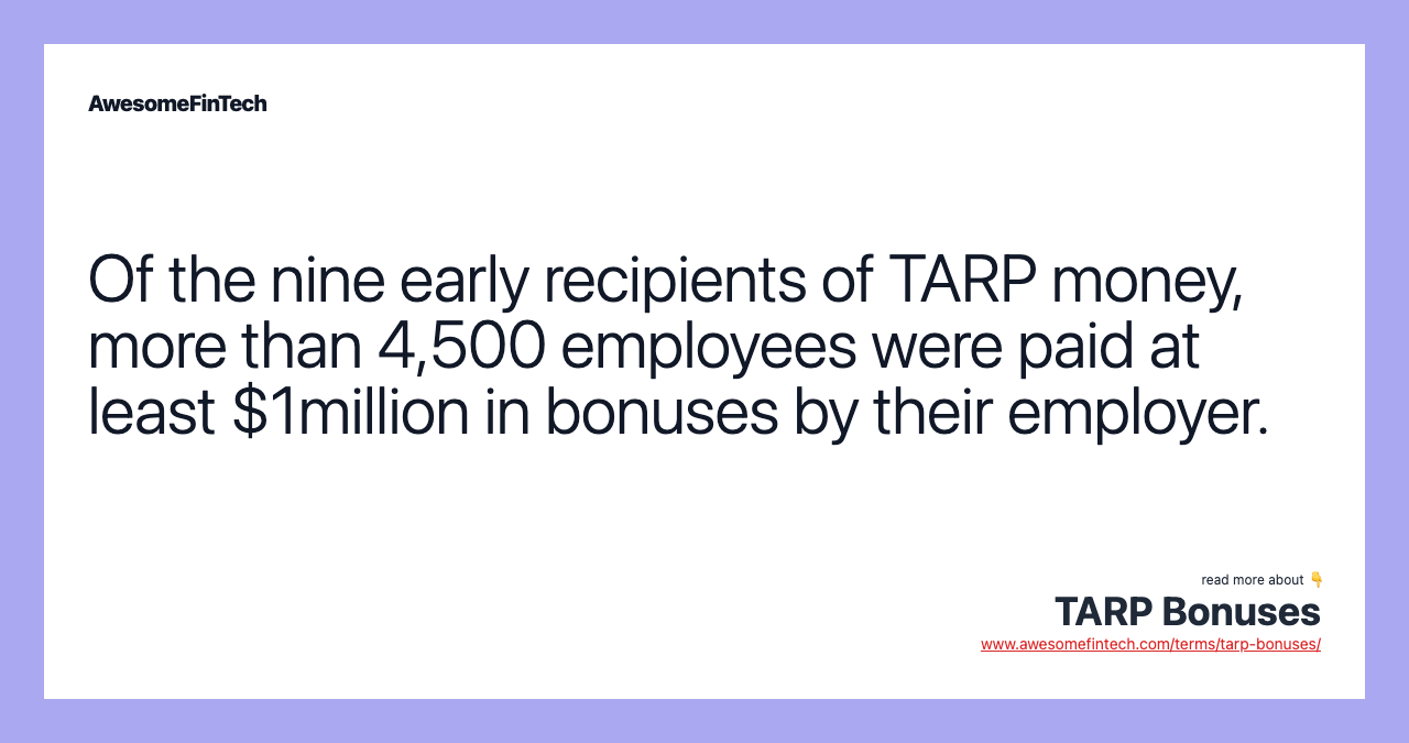 Of the nine early recipients of TARP money, more than 4,500 employees were paid at least $1million in bonuses by their employer.