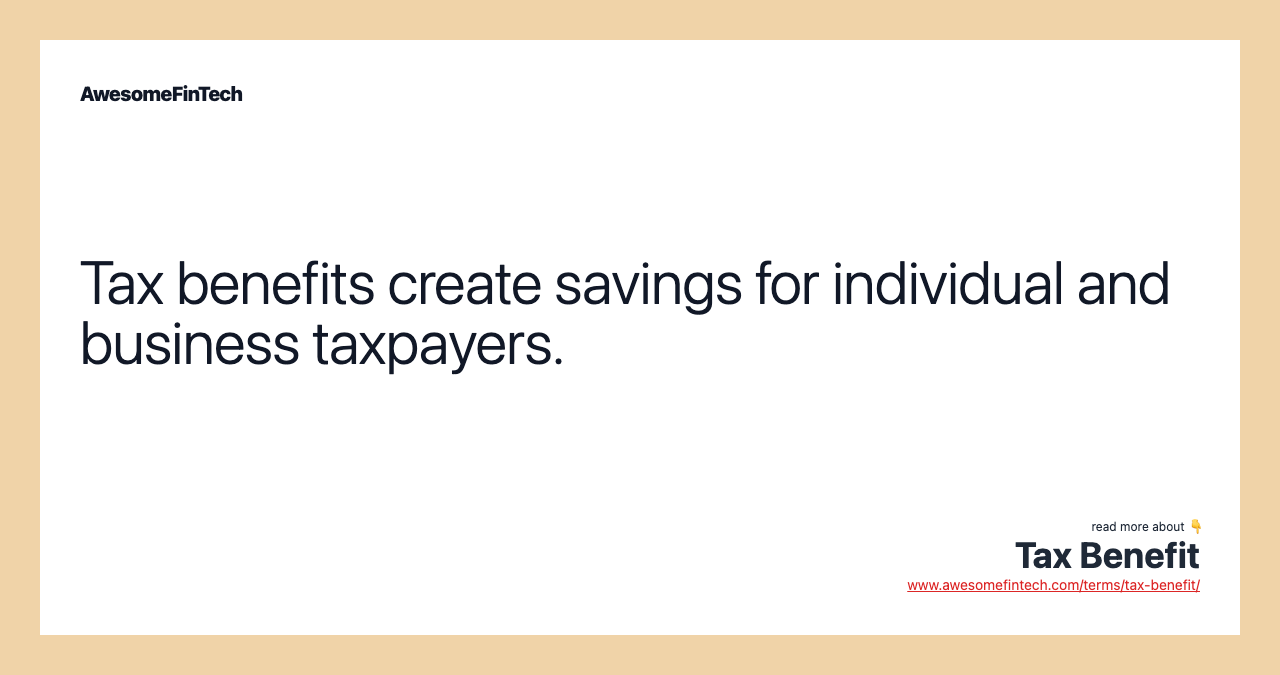 Tax benefits create savings for individual and business taxpayers.