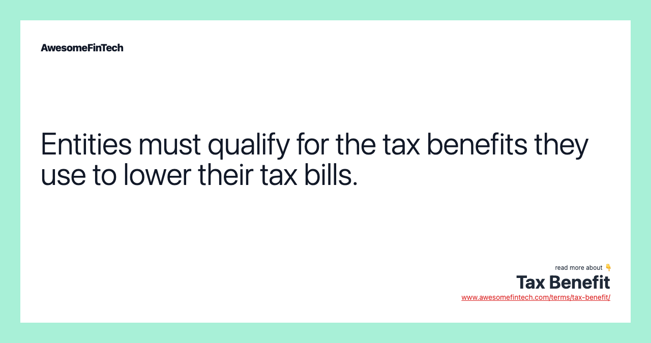 Entities must qualify for the tax benefits they use to lower their tax bills.