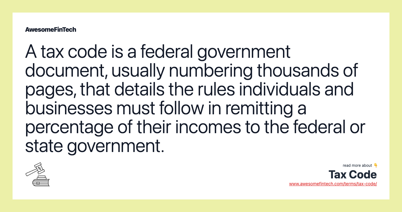 A tax code is a federal government document, usually numbering thousands of pages, that details the rules individuals and businesses must follow in remitting a percentage of their incomes to the federal or state government.