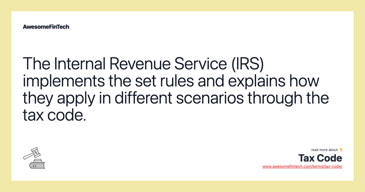 The Internal Revenue Service (IRS) implements the set rules and explains how they apply in different scenarios through the tax code.