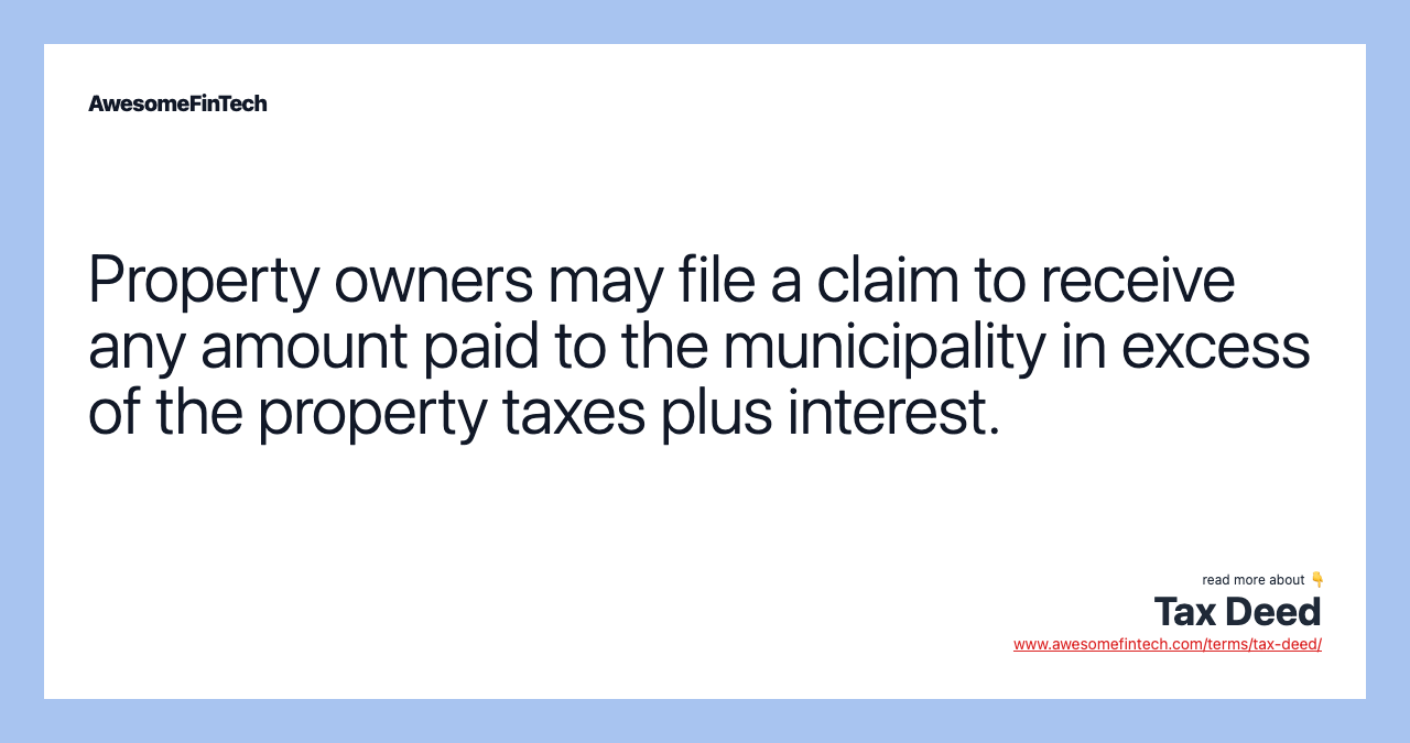 Property owners may file a claim to receive any amount paid to the municipality in excess of the property taxes plus interest.