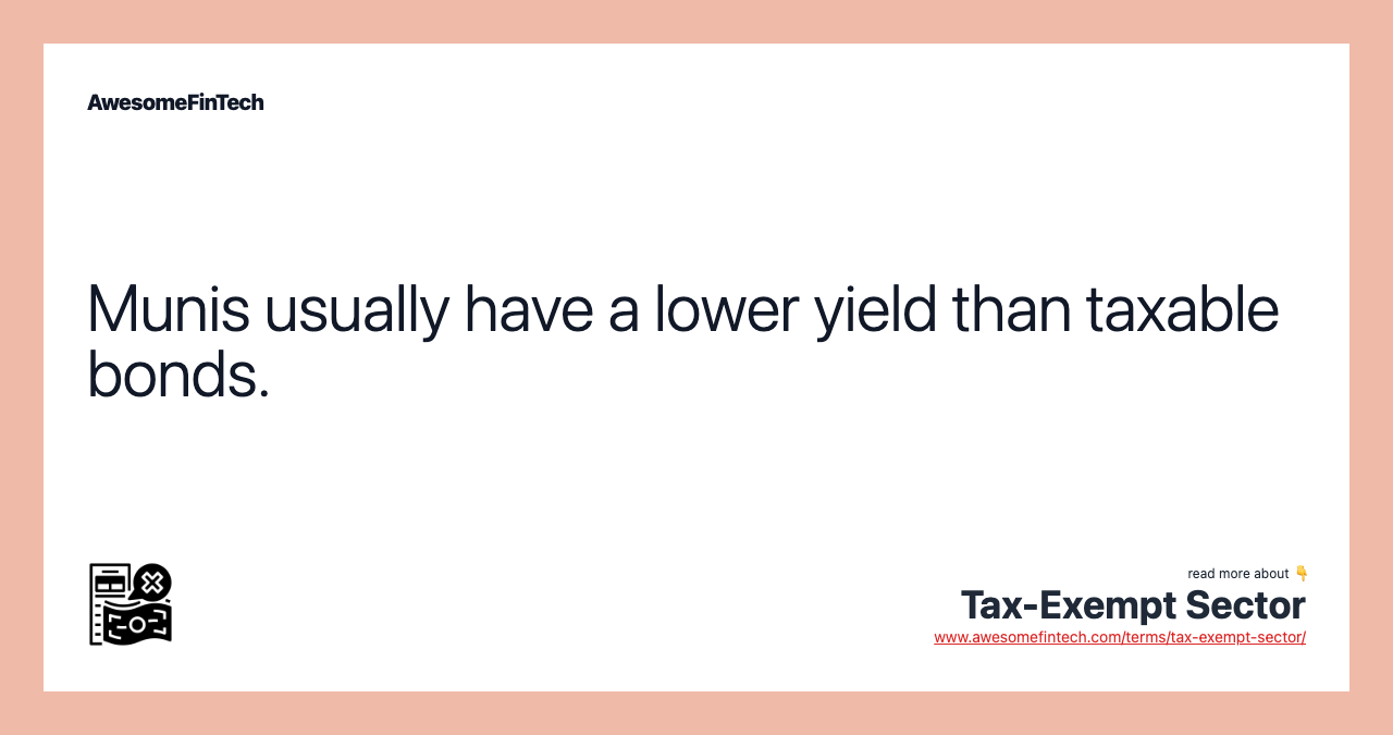 Munis usually have a lower yield than taxable bonds.