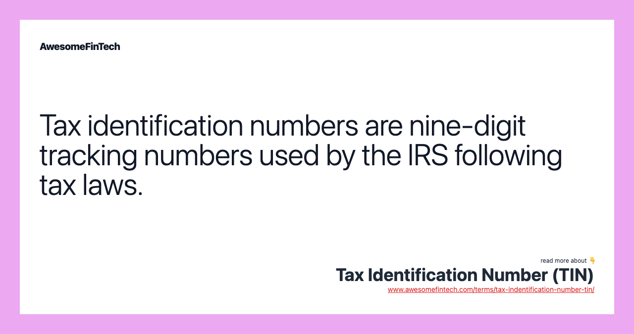 Tax identification numbers are nine-digit tracking numbers used by the IRS following tax laws.