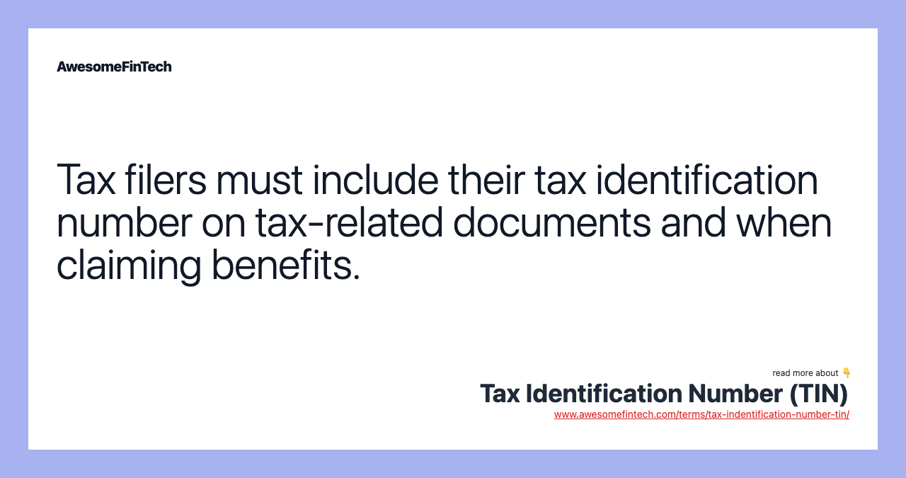Tax filers must include their tax identification number on tax-related documents and when claiming benefits.