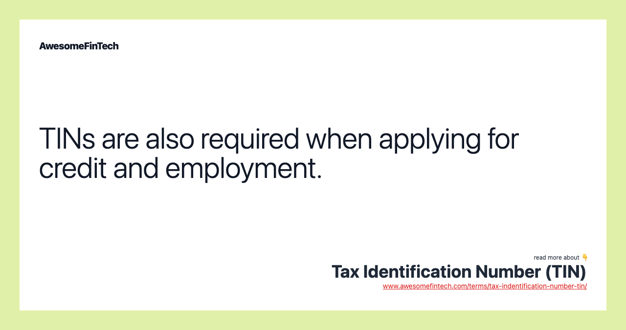 TINs are also required when applying for credit and employment.