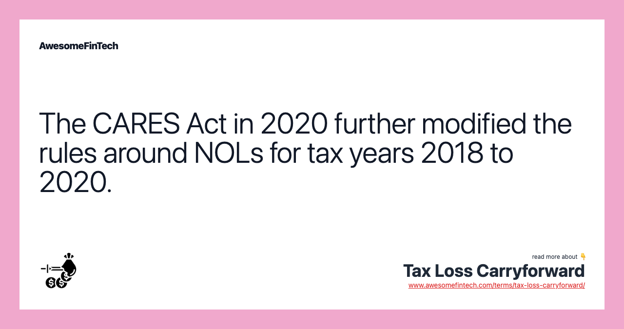 The CARES Act in 2020 further modified the rules around NOLs for tax years 2018 to 2020.