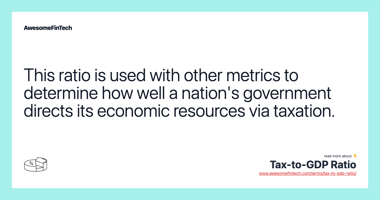 This ratio is used with other metrics to determine how well a nation's government directs its economic resources via taxation.