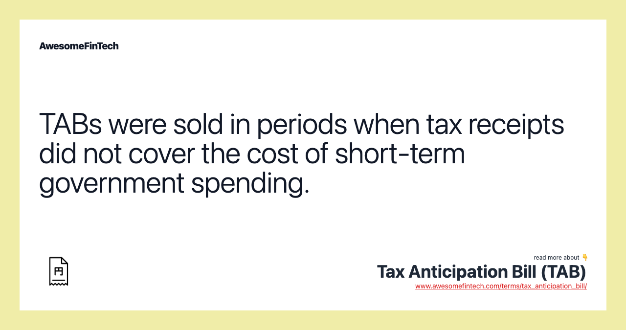TABs were sold in periods when tax receipts did not cover the cost of short-term government spending.