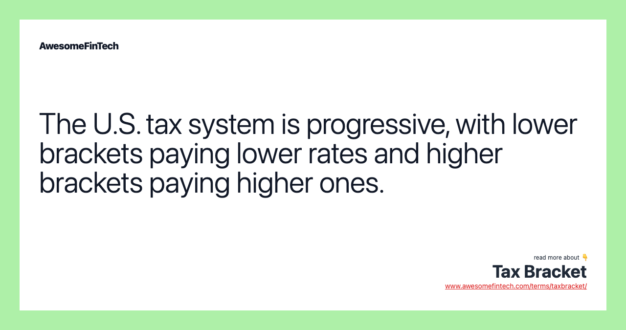 The U.S. tax system is progressive, with lower brackets paying lower rates and higher brackets paying higher ones.