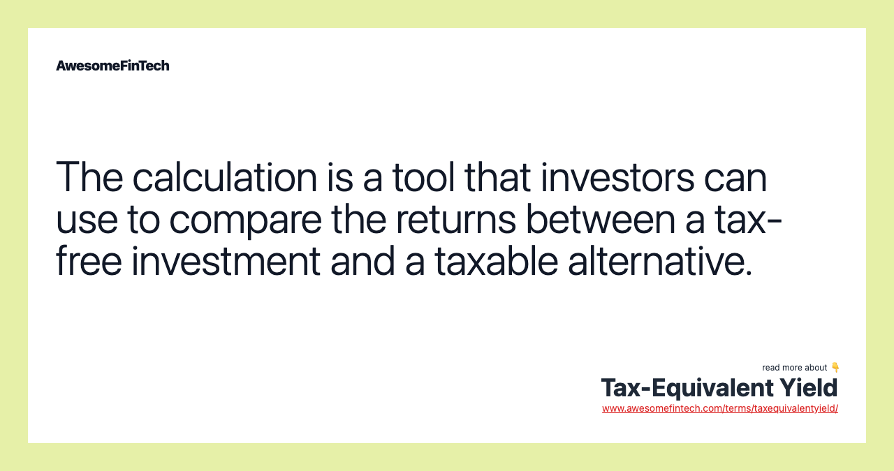 The calculation is a tool that investors can use to compare the returns between a tax-free investment and a taxable alternative.