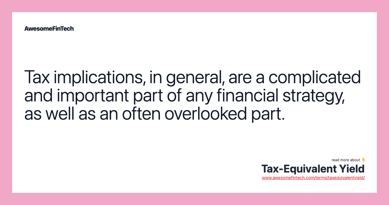 Tax implications, in general, are a complicated and important part of any financial strategy, as well as an often overlooked part.