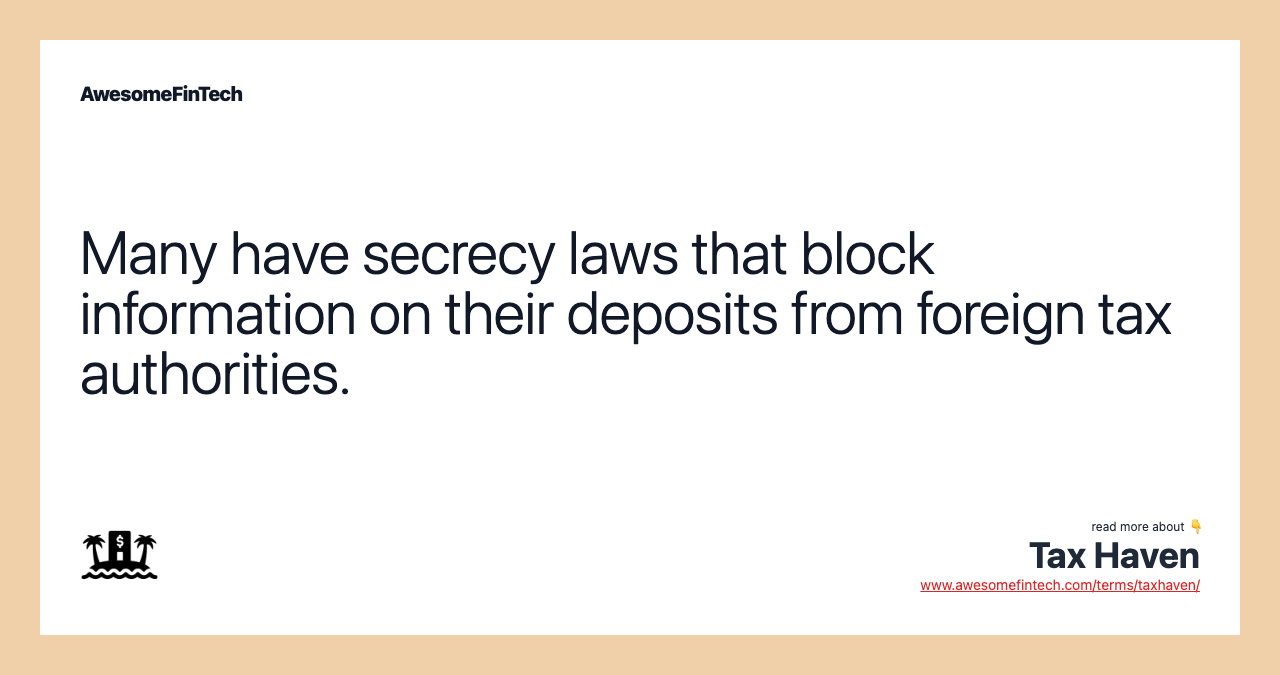 Many have secrecy laws that block information on their deposits from foreign tax authorities.