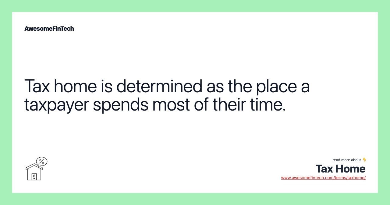 Tax home is determined as the place a taxpayer spends most of their time.