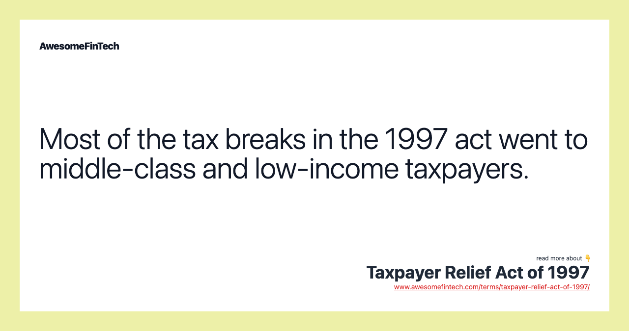 Most of the tax breaks in the 1997 act went to middle-class and low-income taxpayers.