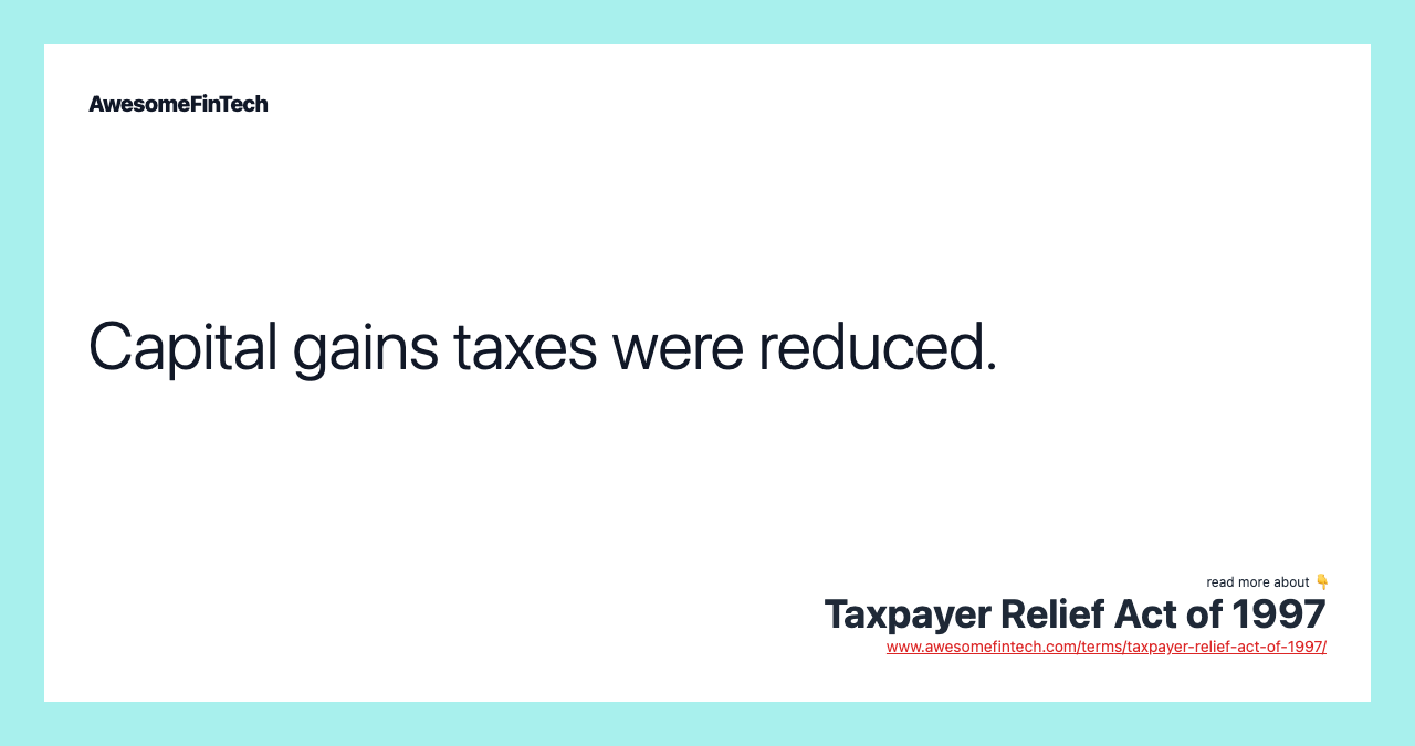 Capital gains taxes were reduced.