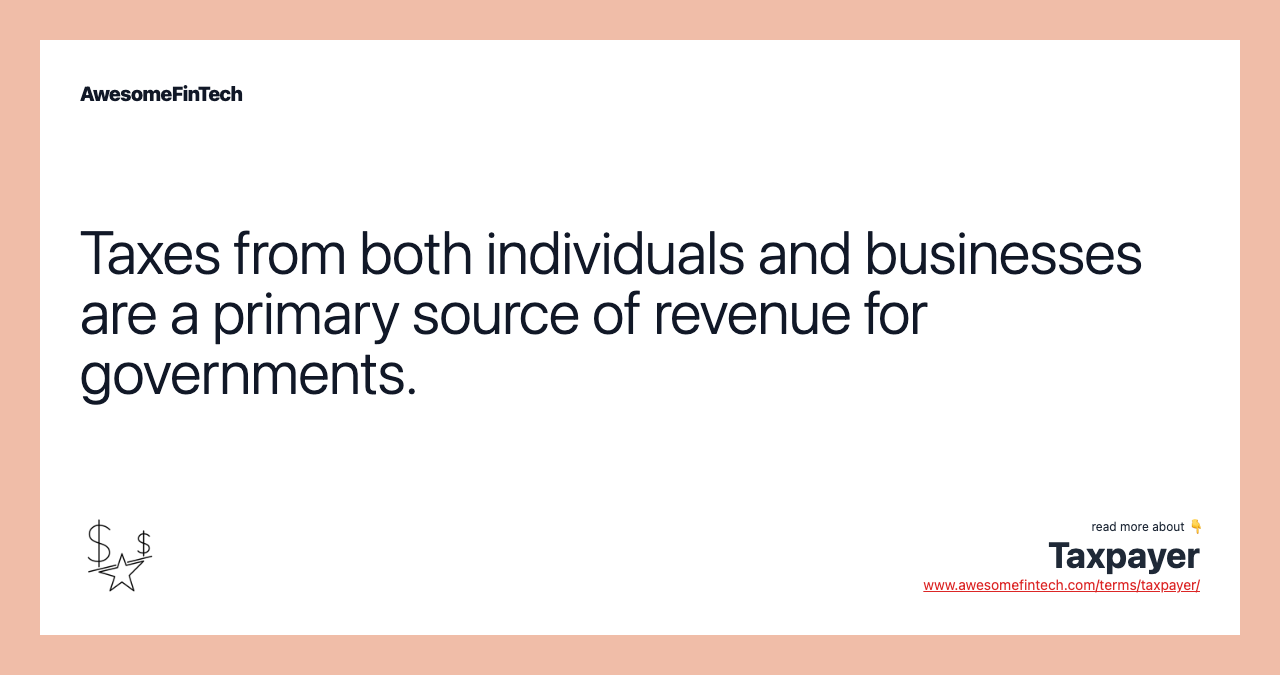 Taxes from both individuals and businesses are a primary source of revenue for governments.